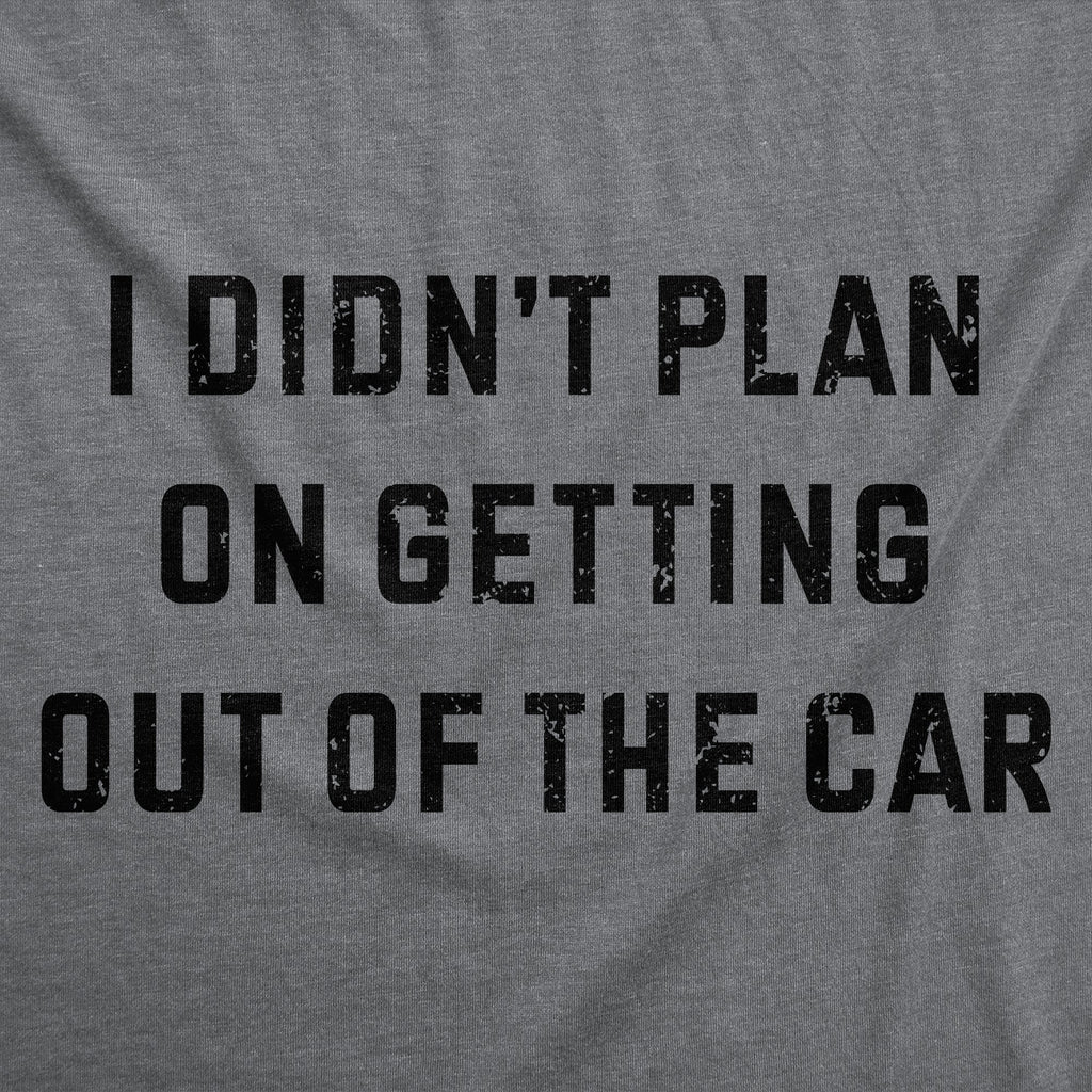 I Didnt Plan On Getting Out Of The Car Women's T Shirt product image 2