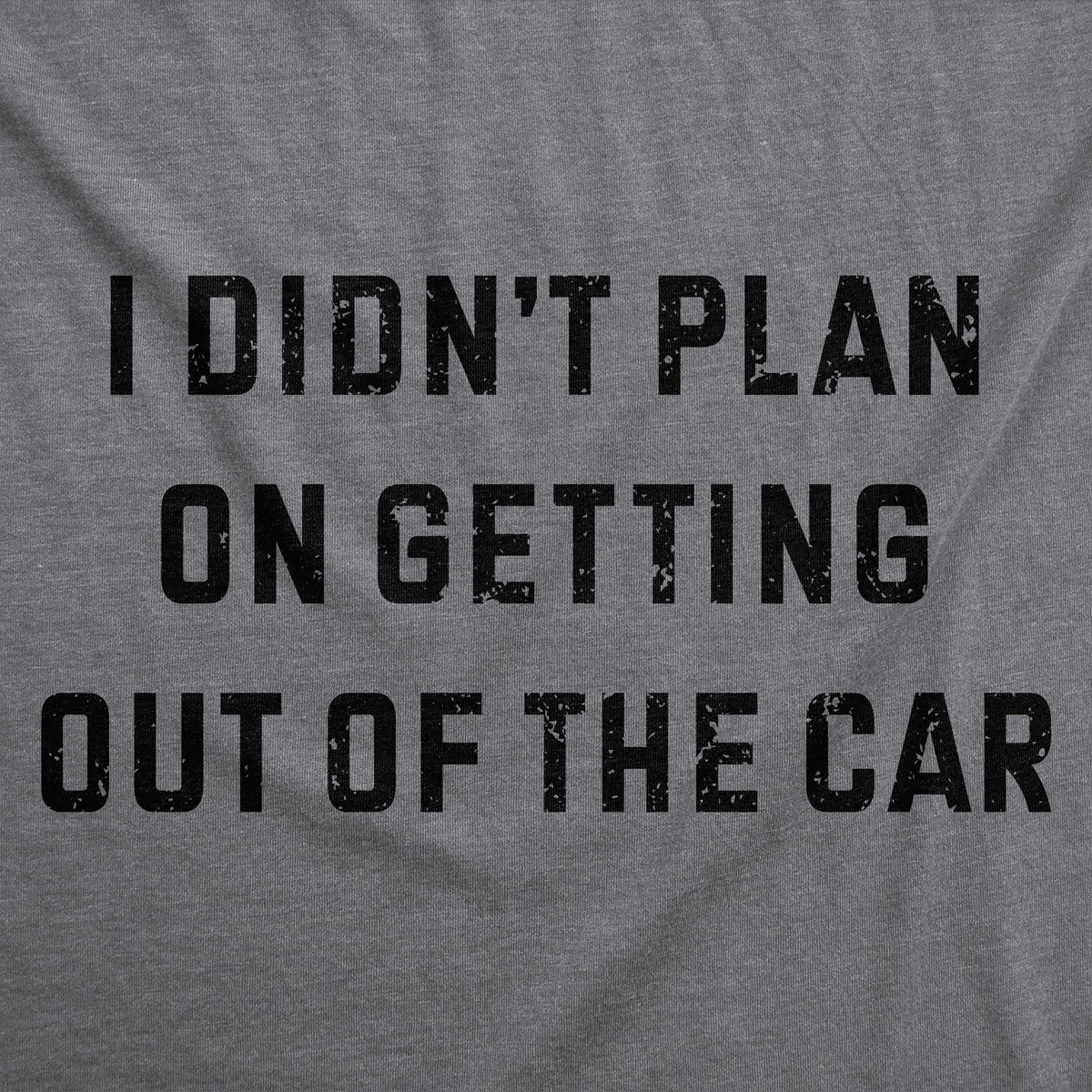 I Didnt Plan On Getting Out Of The Car Women's T Shirt product image 2
