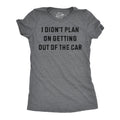 I Didnt Plan On Getting Out Of The Car Women's T Shirt product image 1