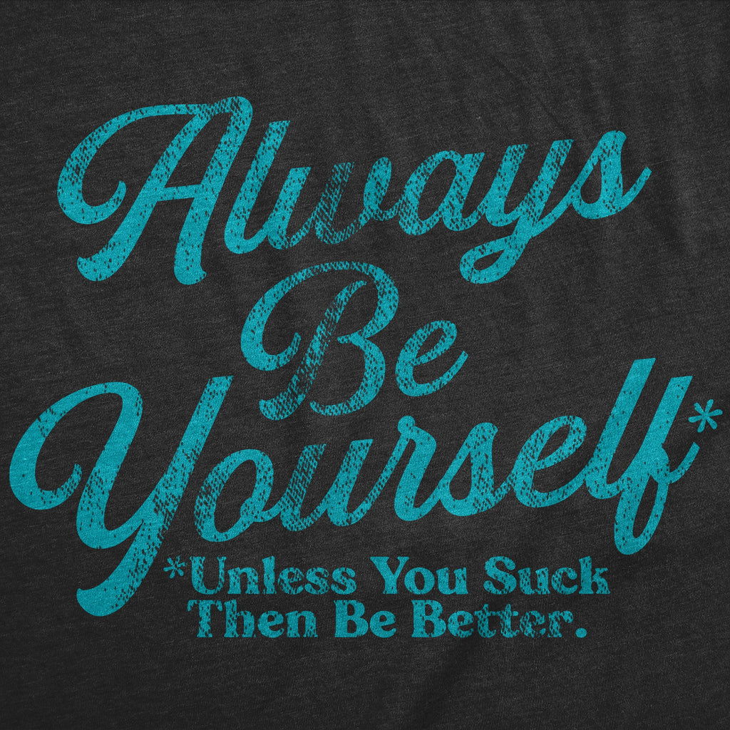 Always Be Yourself Unless You Suck Then Be Better Men's T product image 3