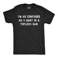 Im As Confused As A Baby At A Topless Bar Men's T Shirt product image 1