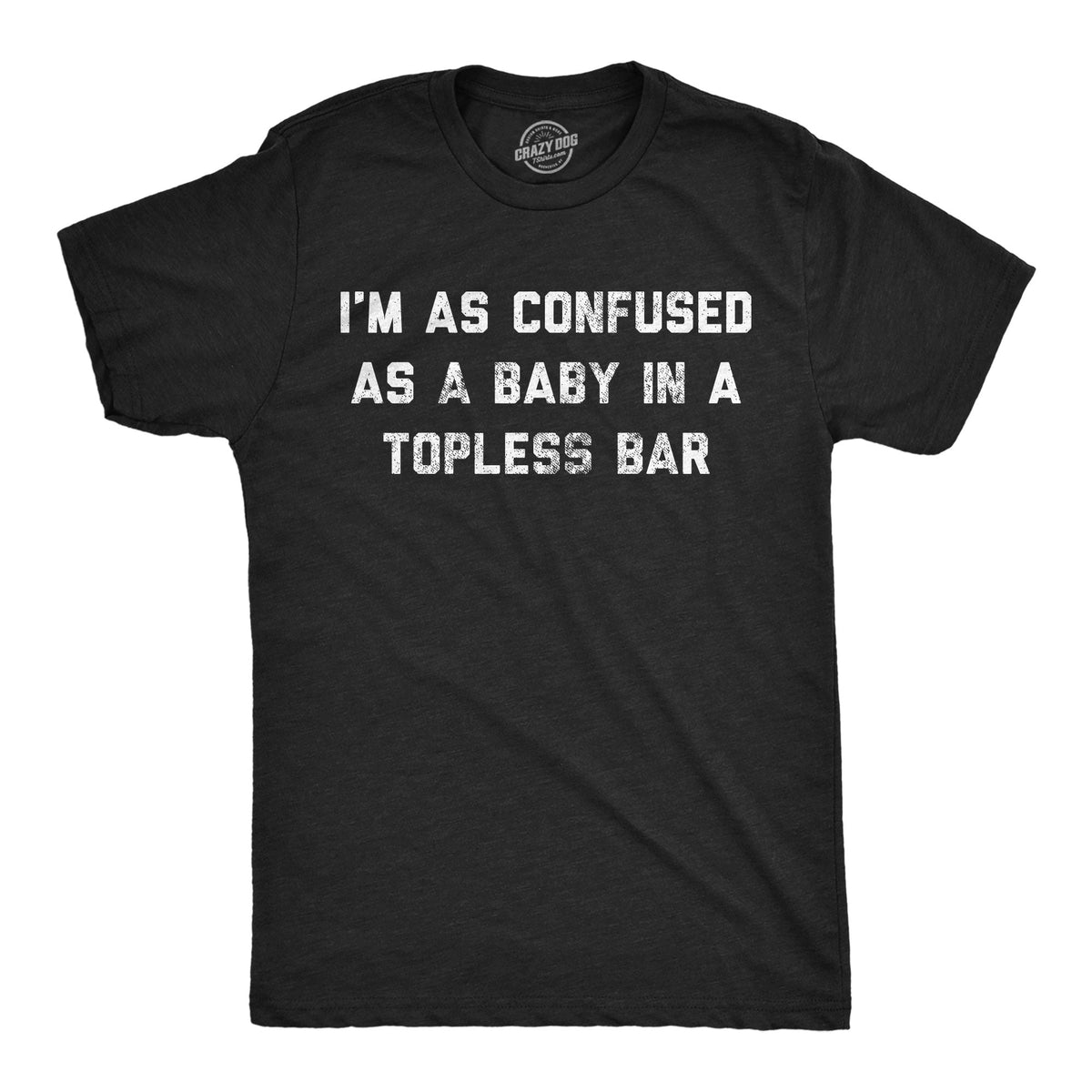 Im As Confused As A Baby At A Topless Bar Men's T Shirt product image 1