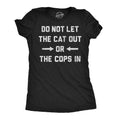 Do Not Let The Cat Out Or Cops In Women's T Shirt product image 1