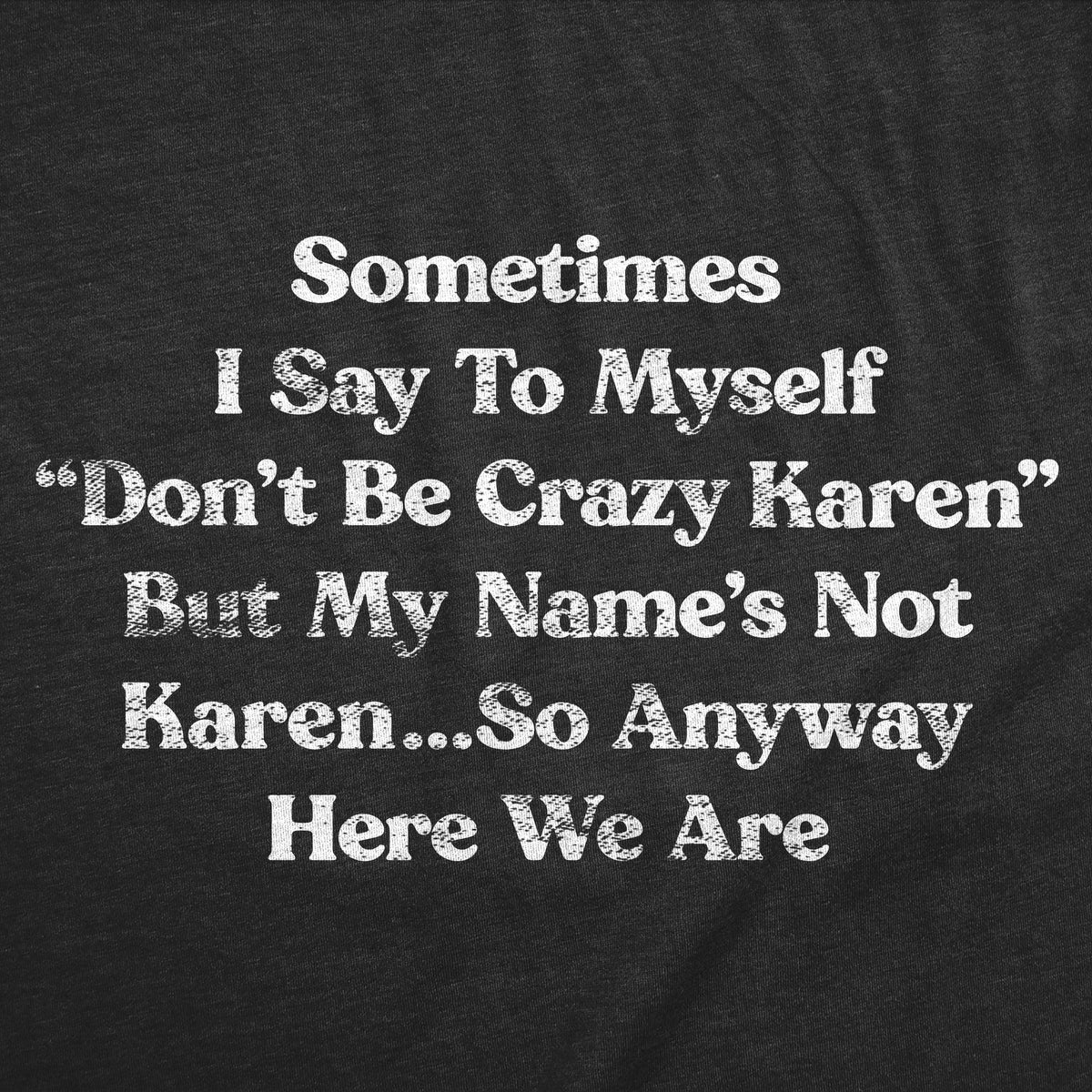 Sometimes I Say To Myself Dont Be Crazy Karen But My Names product image 2