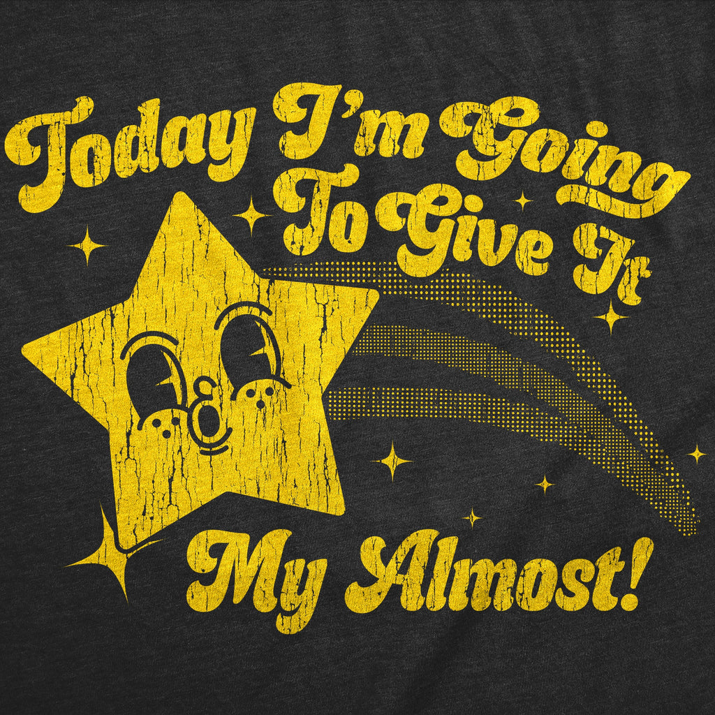 Today Im Going To Give It My Almost Women's T Shirt product image 3