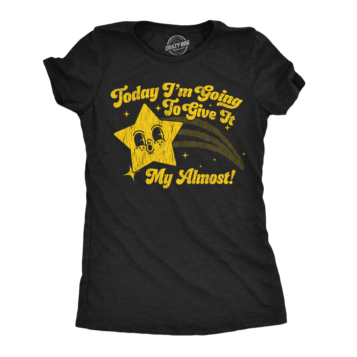 Today Im Going To Give It My Almost Women's T Shirt product image 1