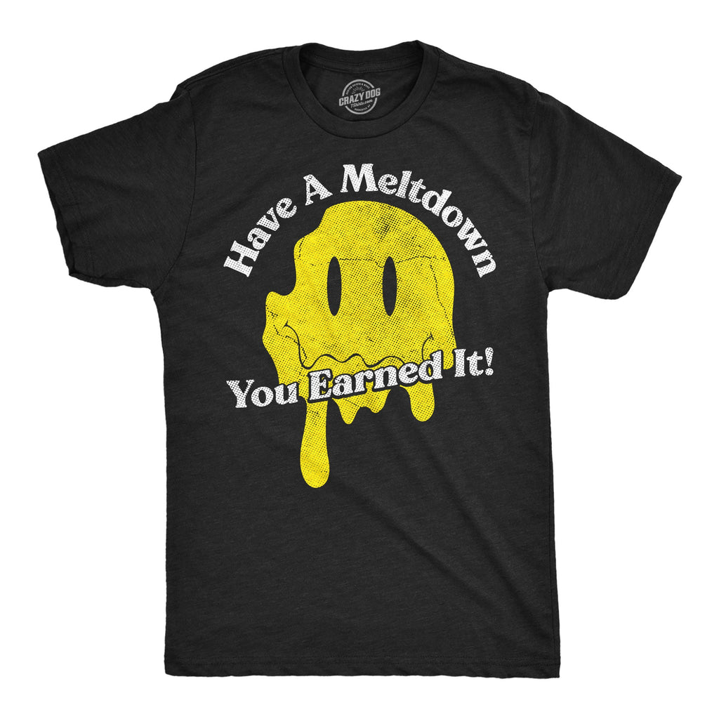Have A Meltdown You Earned It Men's T Shirt product image 1