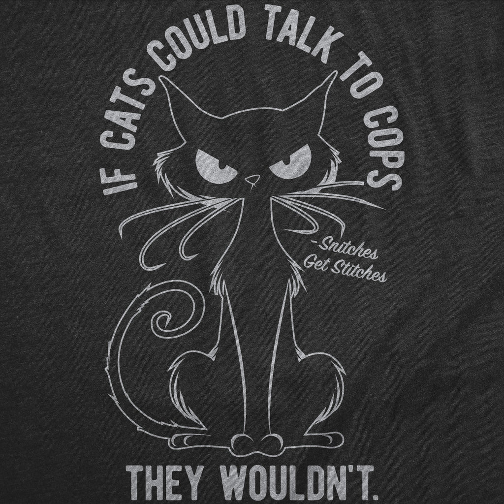 If Cats Could Talk To Cops They Wouldnt Men's T Shirt product image 3
