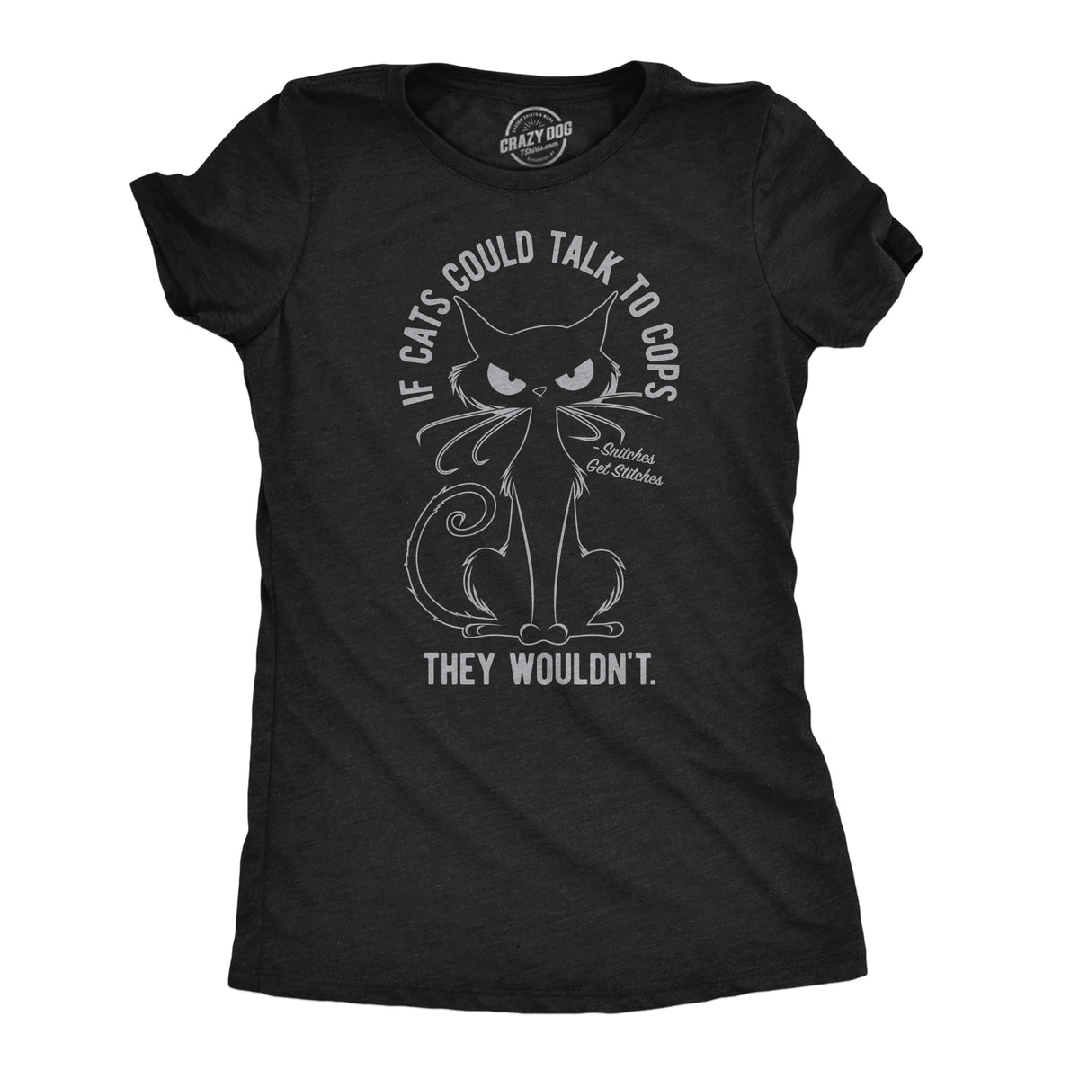 If Cats Could Talk To Cops They Wouldnt Women's T Shirt product image 1