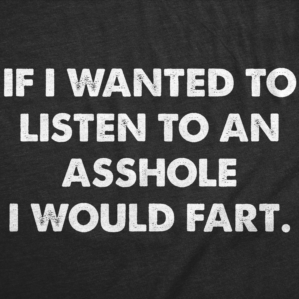If I Wanted To Listen To An Asshole Id Fart Men's T Shirt product image 2