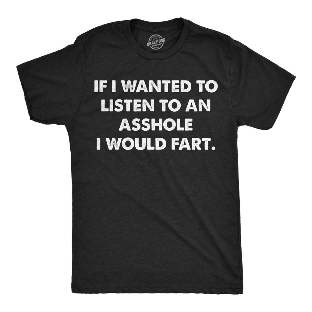 If I Wanted To Listen To An Asshole Id Fart Men's T Shirt product image 1