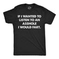 If I Wanted To Listen To An Asshole Id Fart Men's T Shirt product image 1