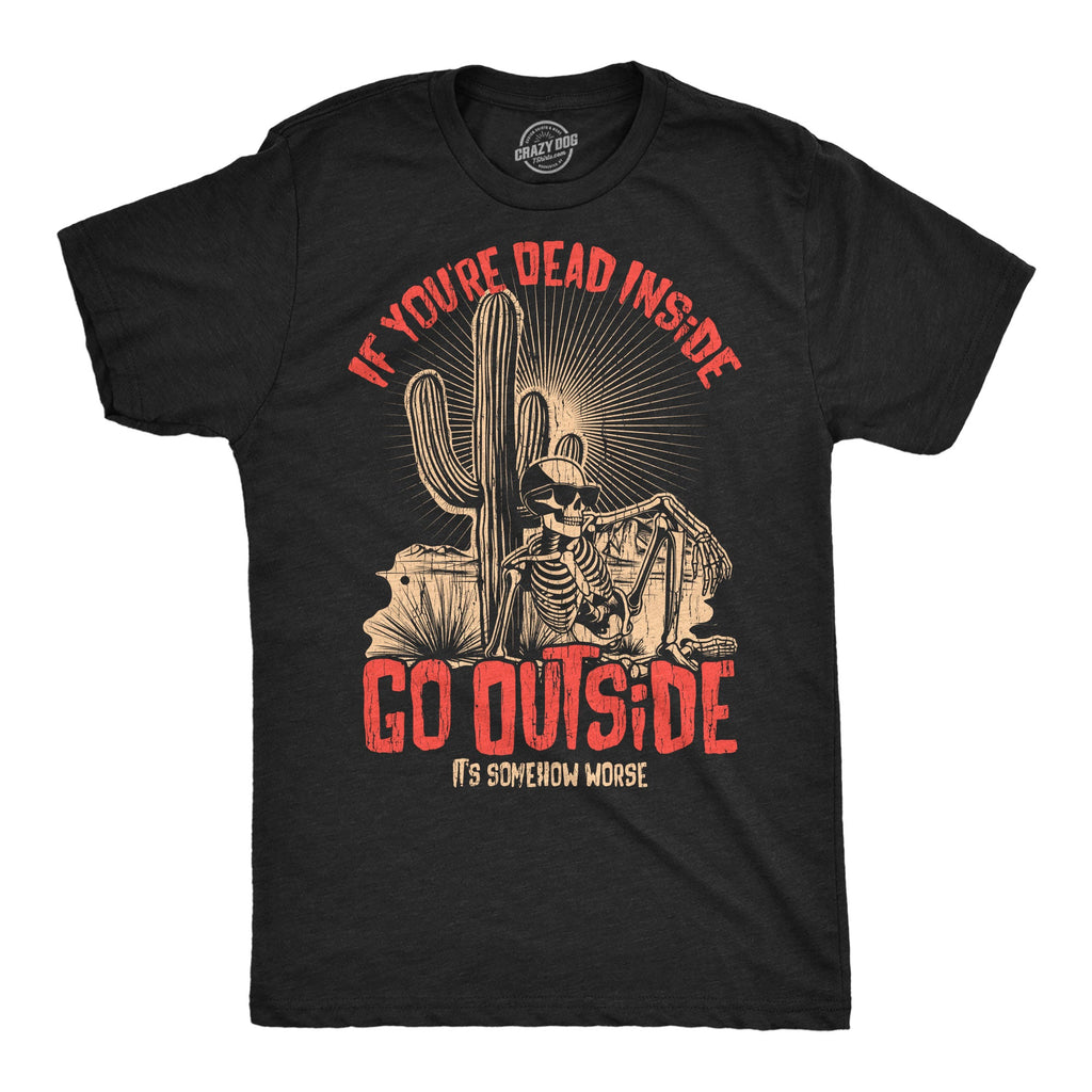 If Your Dead Inside Go Outside Its Somehow Worse Men's T product image 1