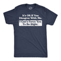 Its Ok If You Disagree With Me I Cant Force To Be Right product image 1
