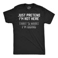 Just Pretend Im Not Here Thats What Im Doing Men's T Shirt product image 1