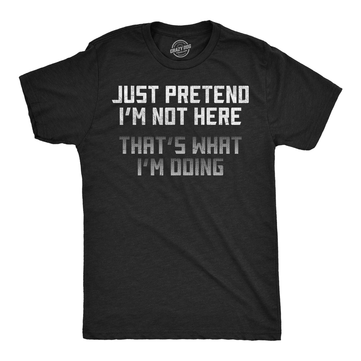 Just Pretend Im Not Here Thats What Im Doing Men's T Shirt product image 1