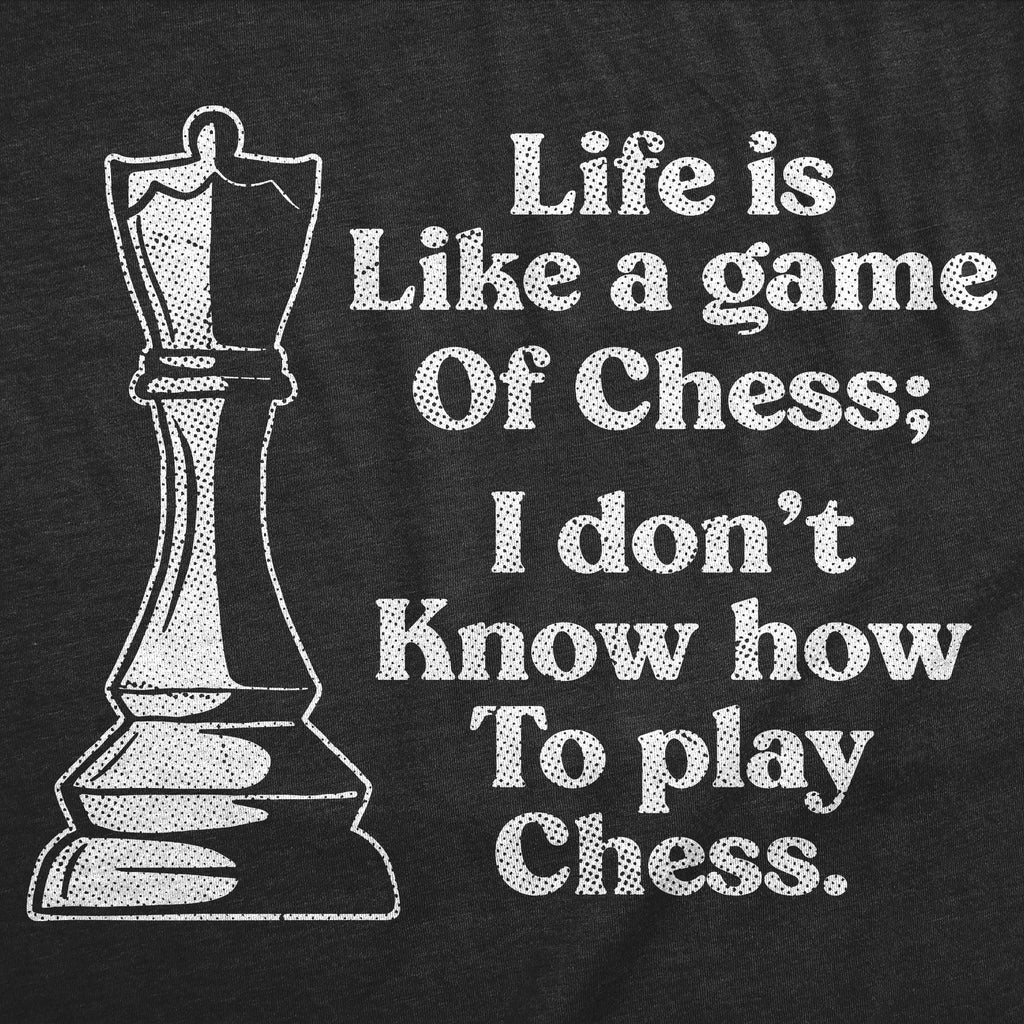 Life Is Like A Game Of Chess I Dont Know How To Play product image 2