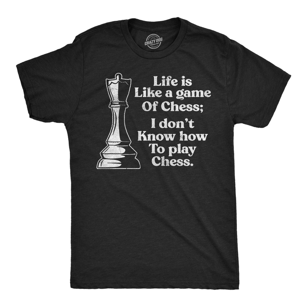 Life Is Like A Game Of Chess I Dont Know How To Play Men's product image 1