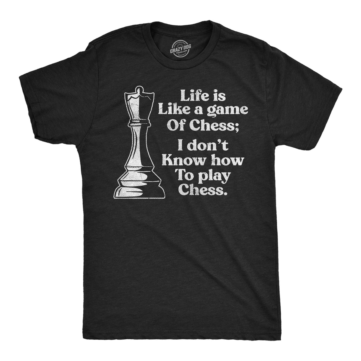 Life Is Like A Game Of Chess I Dont Know How To Play Men's product image 1