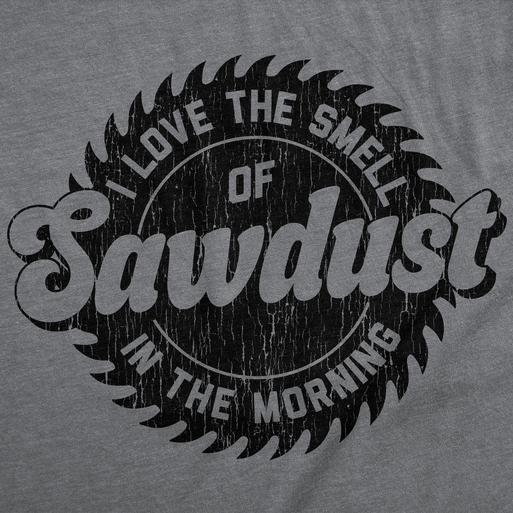 I Love The Smell Of Sawdust In Morning Men's T Shirt product image 3