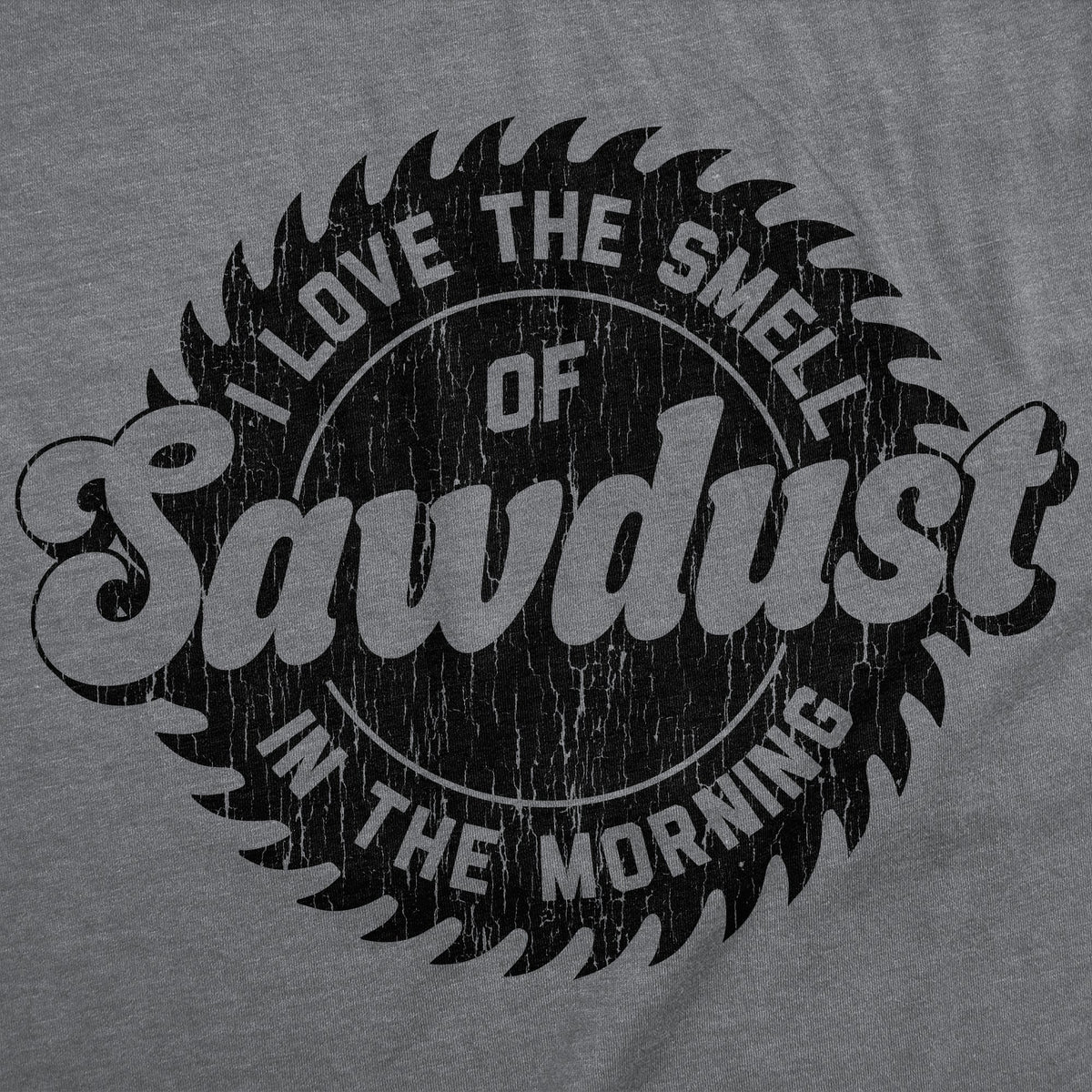 I Love The Smell Of Sawdust In Morning Men's T Shirt product image 3