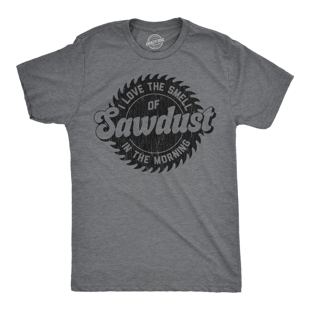 I Love The Smell Of Sawdust In Morning Men's T Shirt product image 1