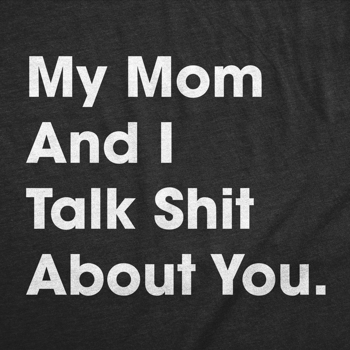 My Mom And I Talk Shit About You Baby Bodysuit