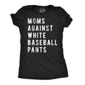 Moms Against White Baseball Pants Women's T Shirt product image 1