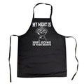 My Meat Is 100 Percent Going In Your Mouth Cookout Apron