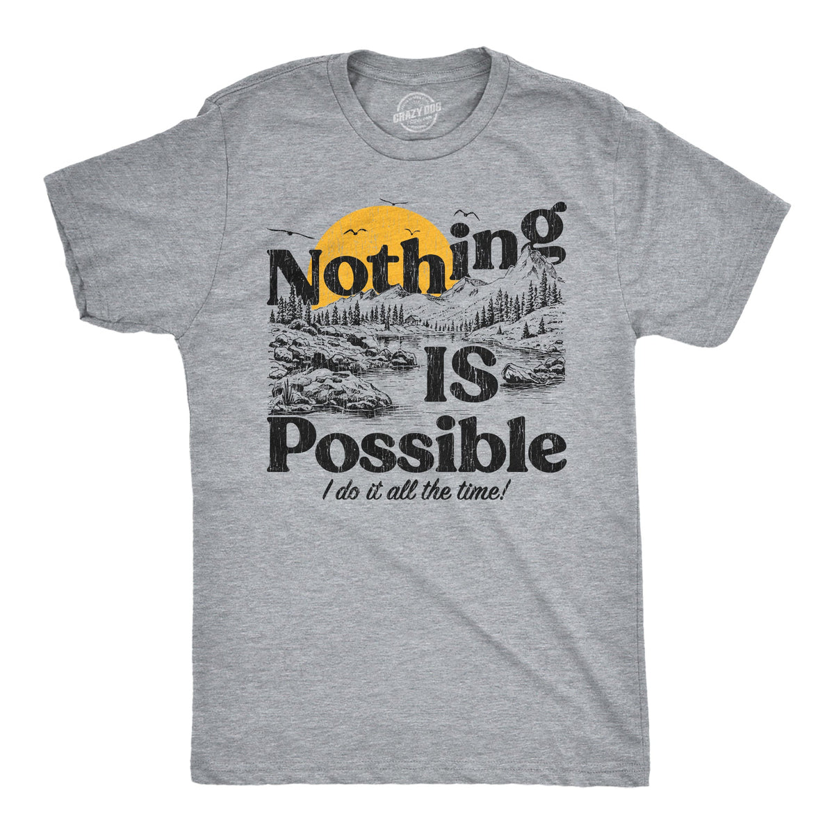 Nothing Is Possible I Do It All The Time Men's T Shirt product image 1