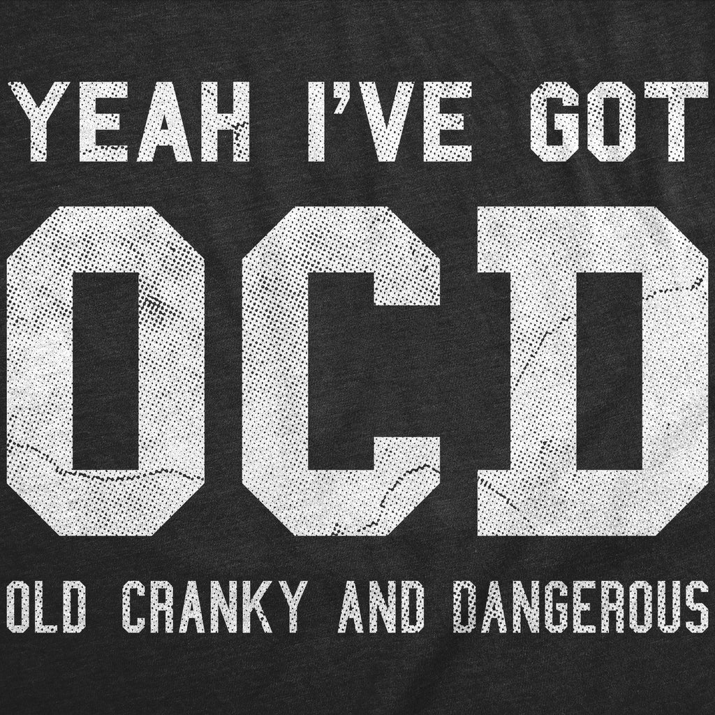 Yeah Ive Got OCD Old Cranky And Dangerous Men's T Shirt product image 3