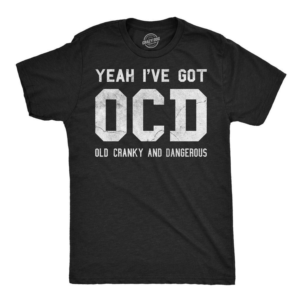 Yeah Ive Got OCD Old Cranky And Dangerous Men's T Shirt product image 1