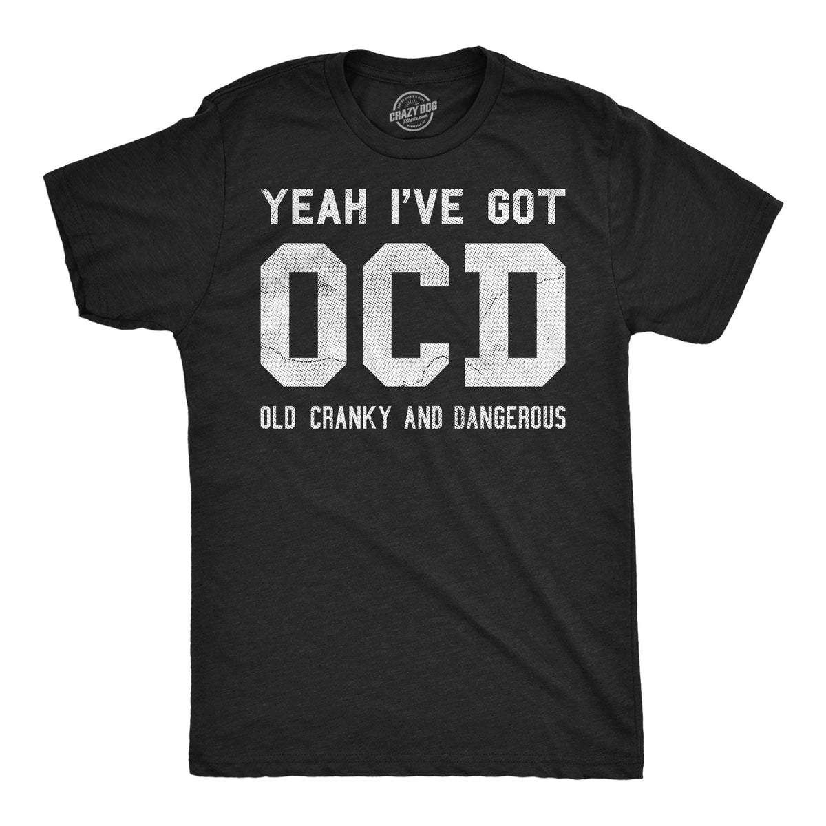 Yeah Ive Got OCD Old Cranky And Dangerous Men's T Shirt product image 1