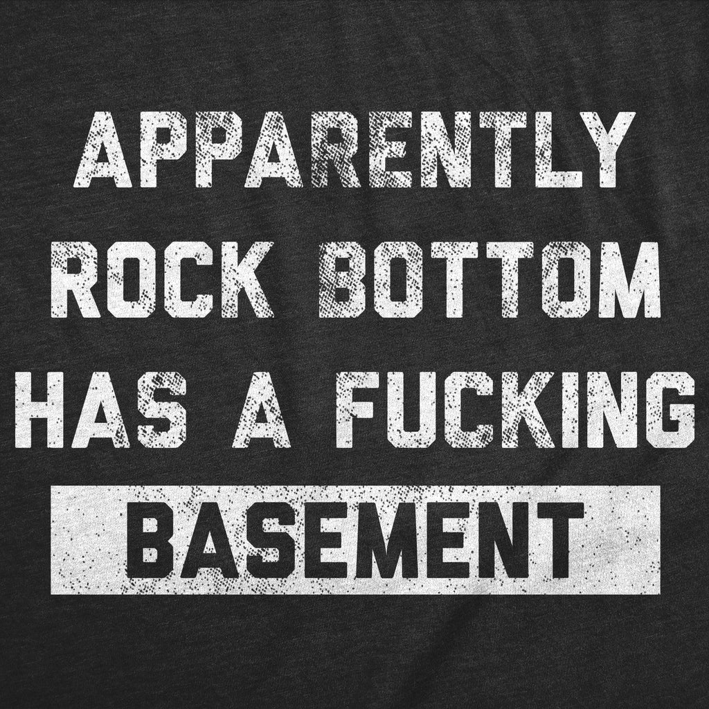 Apparently Rock Bottom Has A Fucking Basement Men's T Shirt product image 3