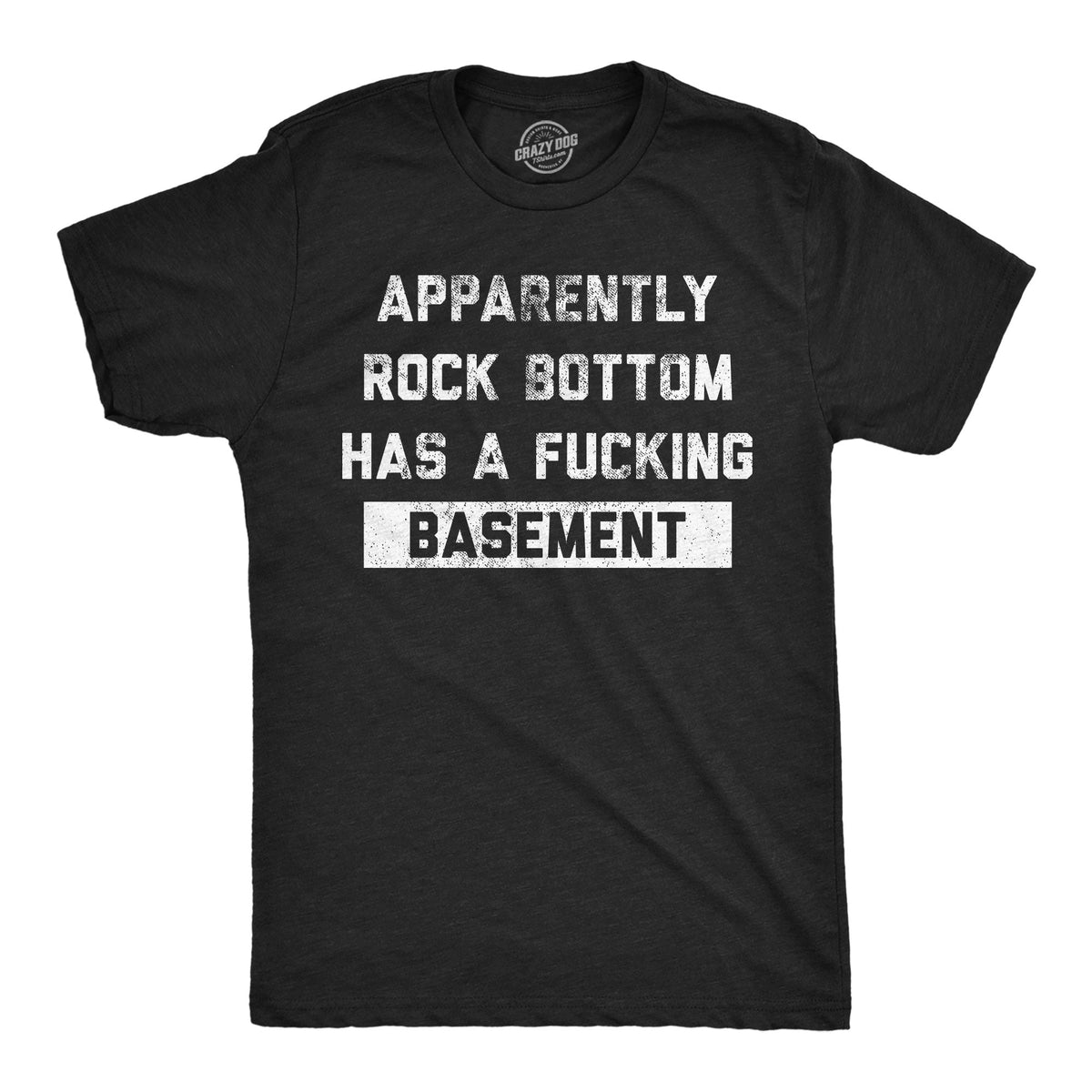 Apparently Rock Bottom Has A Fucking Basement Men's T Shirt product image 1