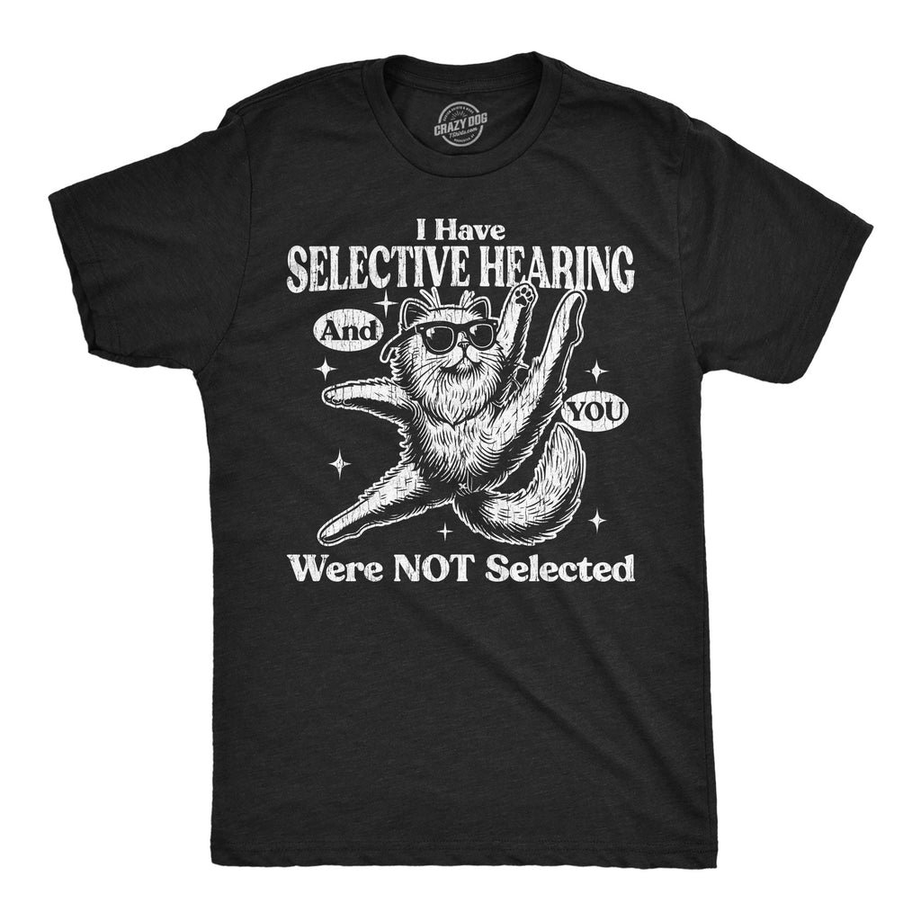 I Have Selective Hearing And You Were Not Selected Men's T product image 1