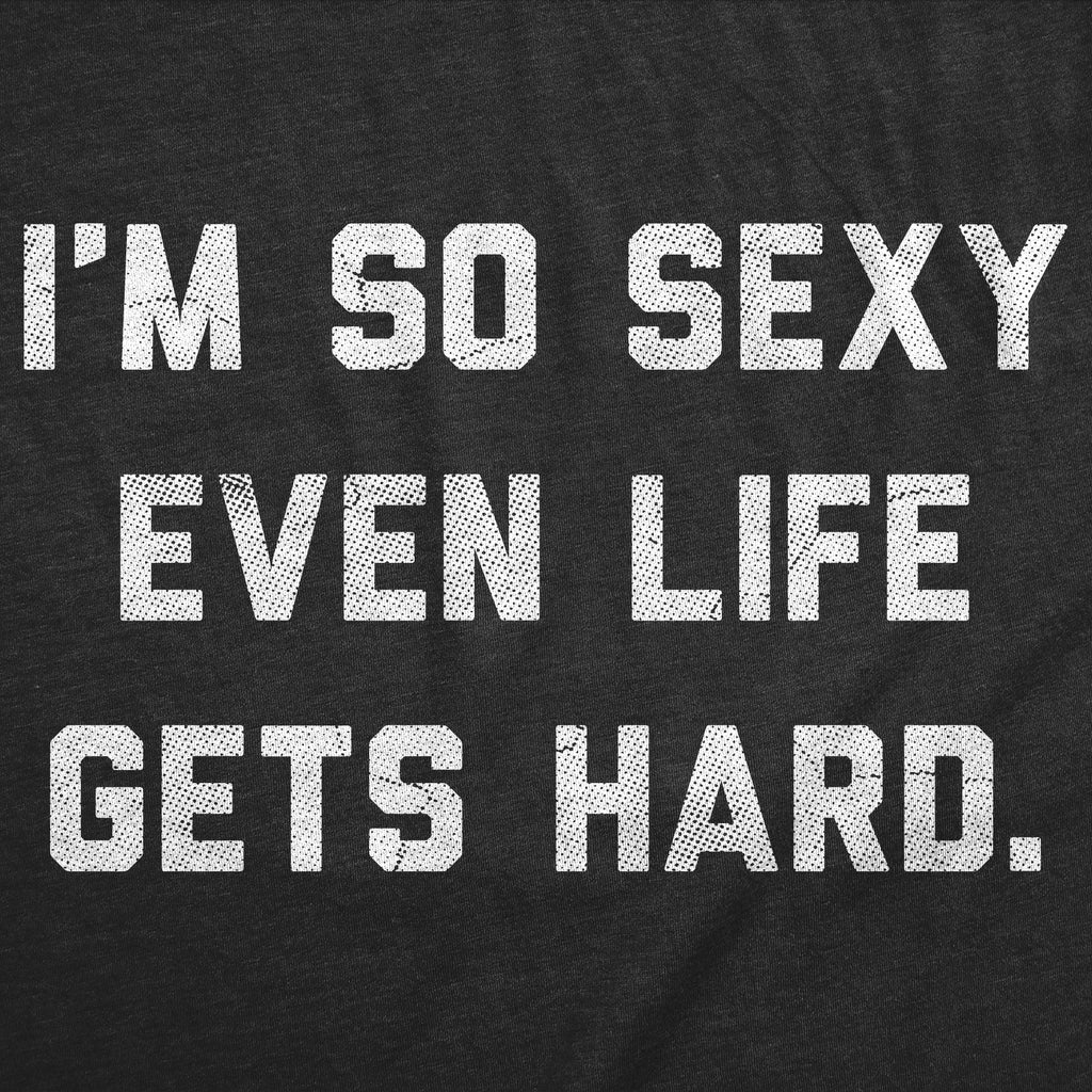 Im So Sexy Even Life Gets Hard Men's T Shirt product image 2