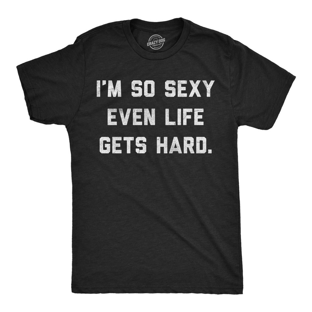 Im So Sexy Even Life Gets Hard Men's T Shirt product image 1