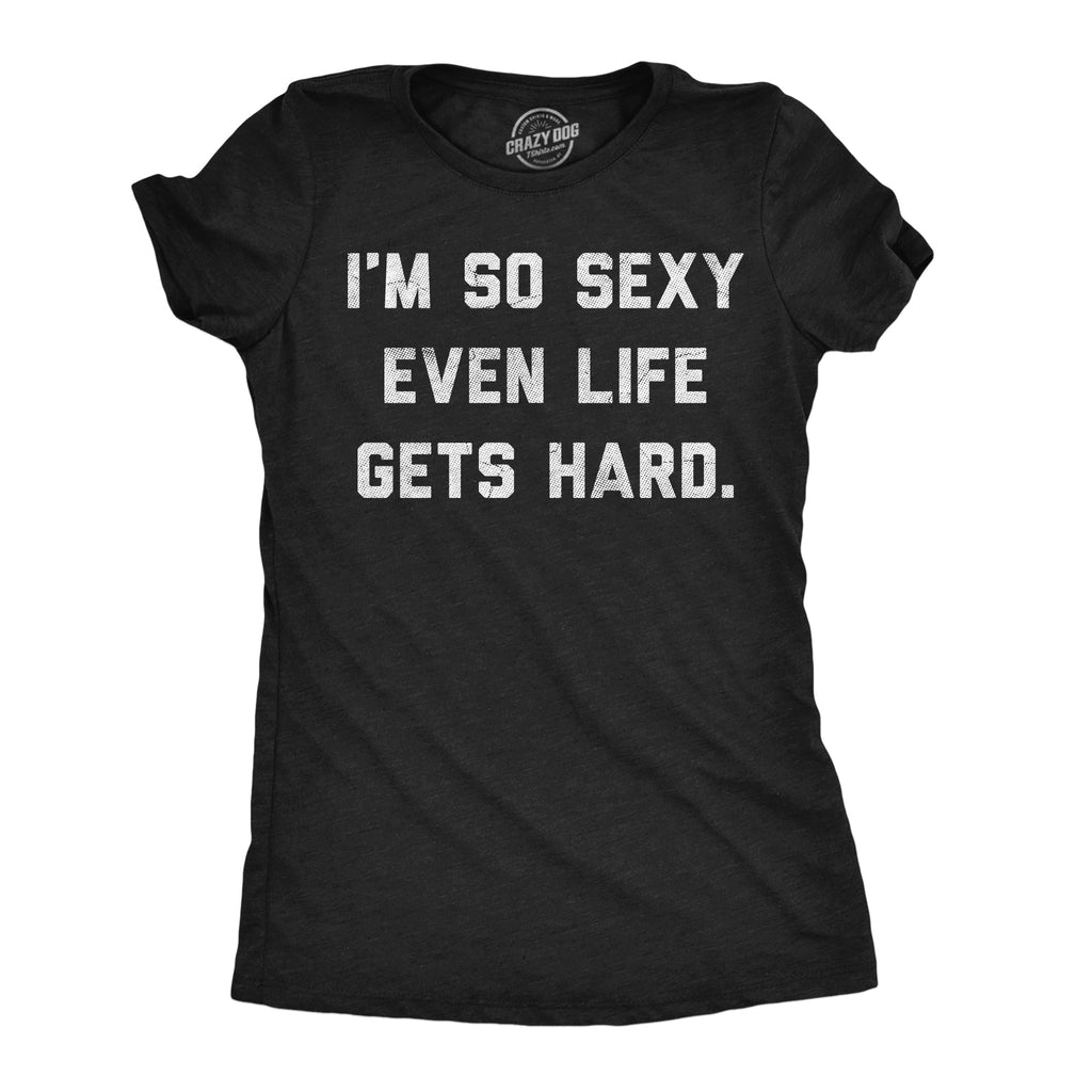 Im So Sexy Even Life Gets Hard Women's T Shirt product image 1