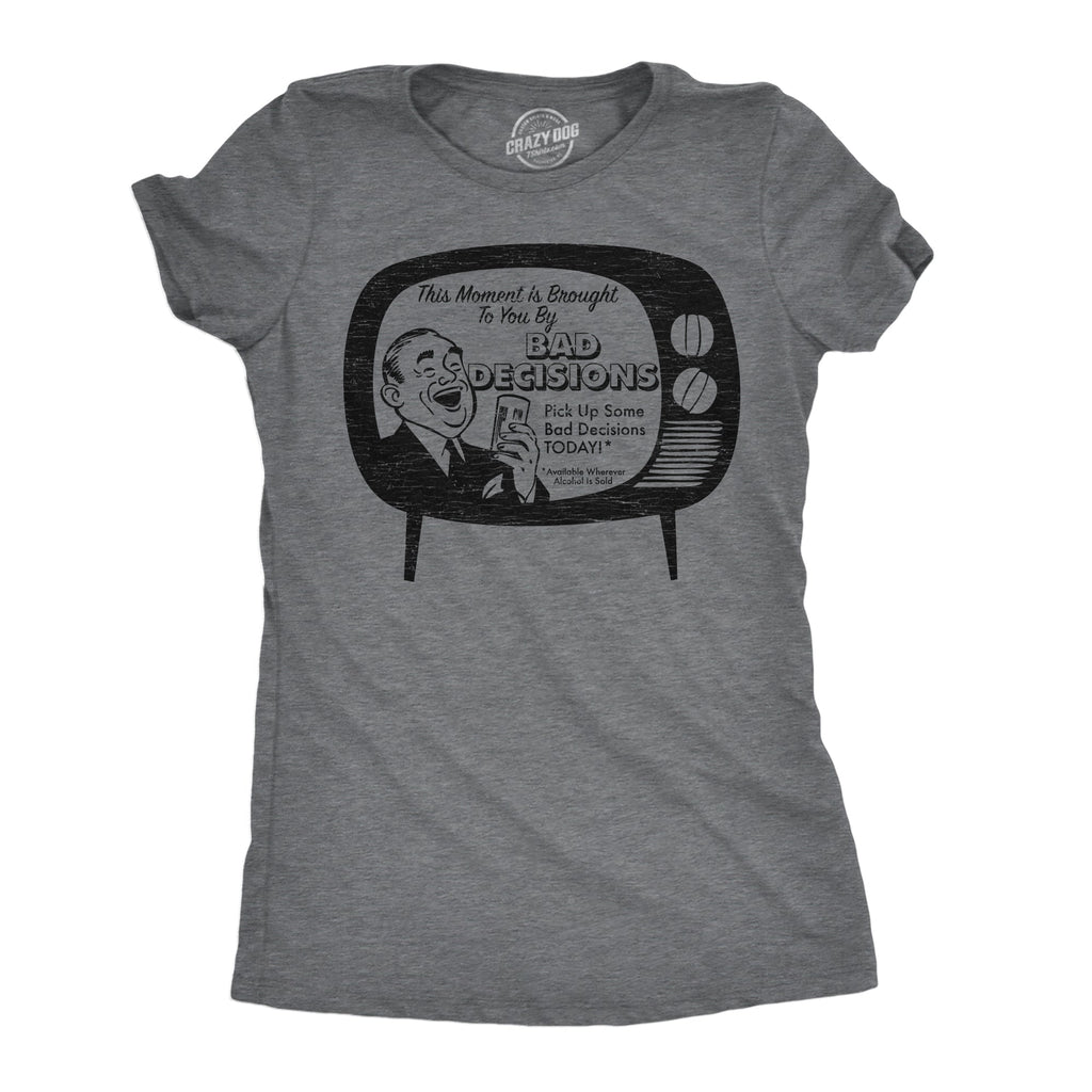 This Moment Is Brought To You By Bad Decisions Women's T product image 1