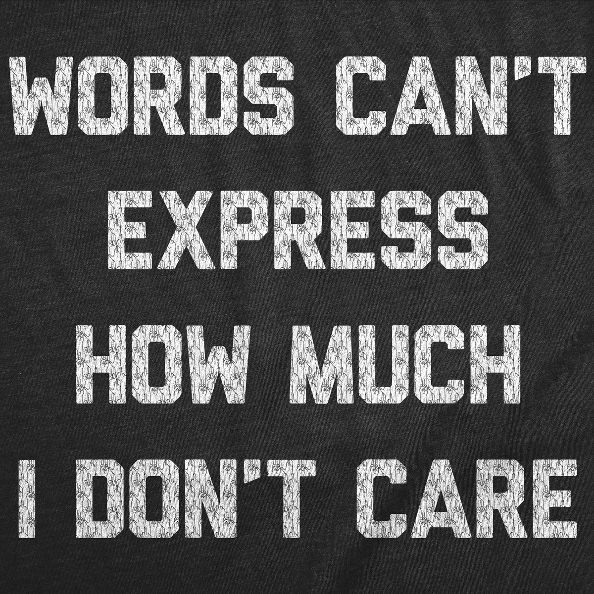 Words Cant Express How Much I Dont Care Men's T Shirt product image 3
