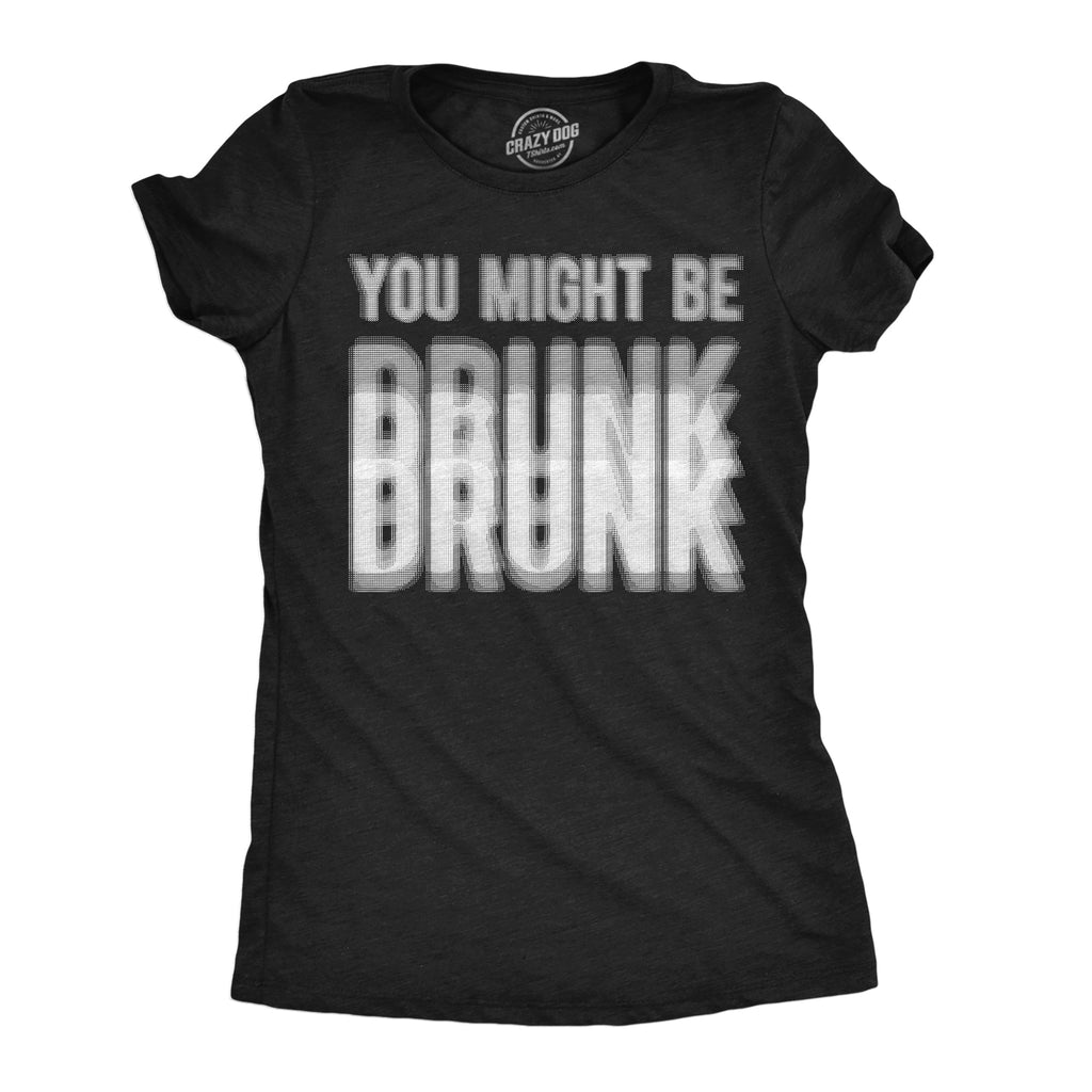 You Might Be Drunk Women's T Shirt product image 1