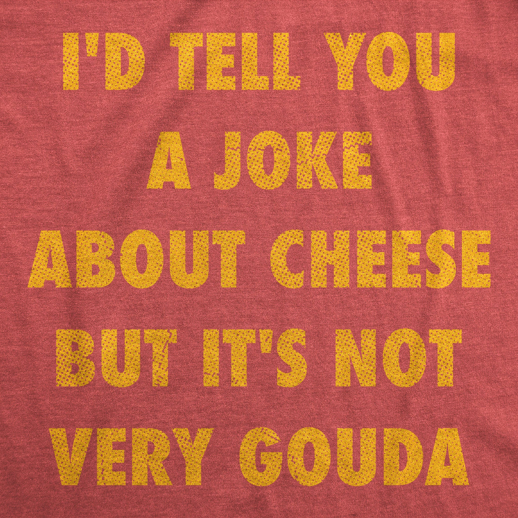 Id Tell You A Joke About Cheese But Its Not Very Gouda product image 2