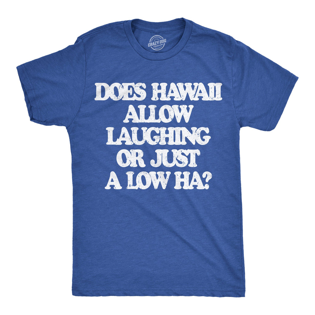 Does Hawaii Allow Laughing Or Just A Low Ha Men's T Shirt product image 1