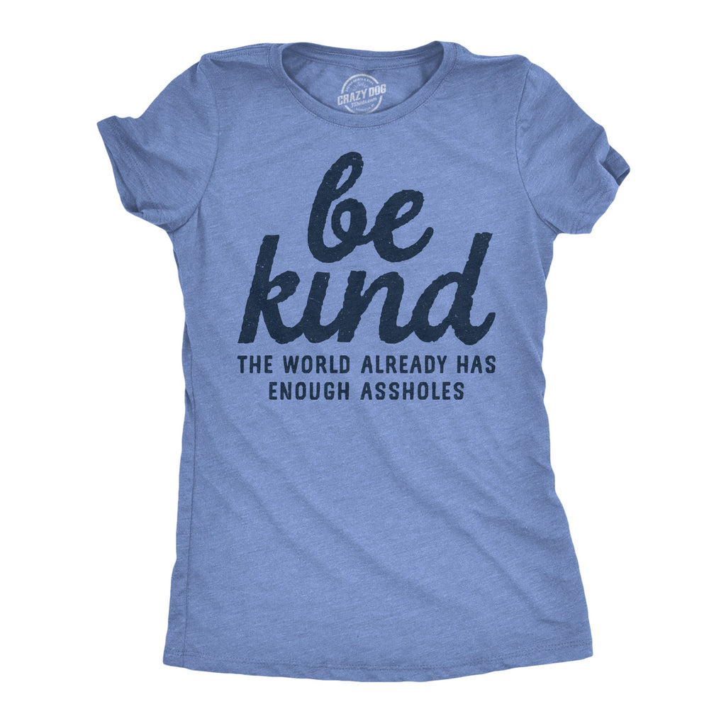 Be Kind The World Already Has Enough Assholes Women's T product image 1