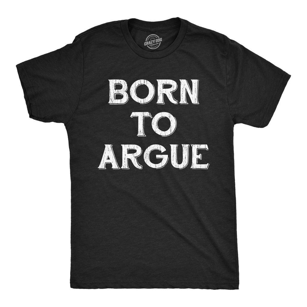 Born To Argue Men's T Shirt product image 1