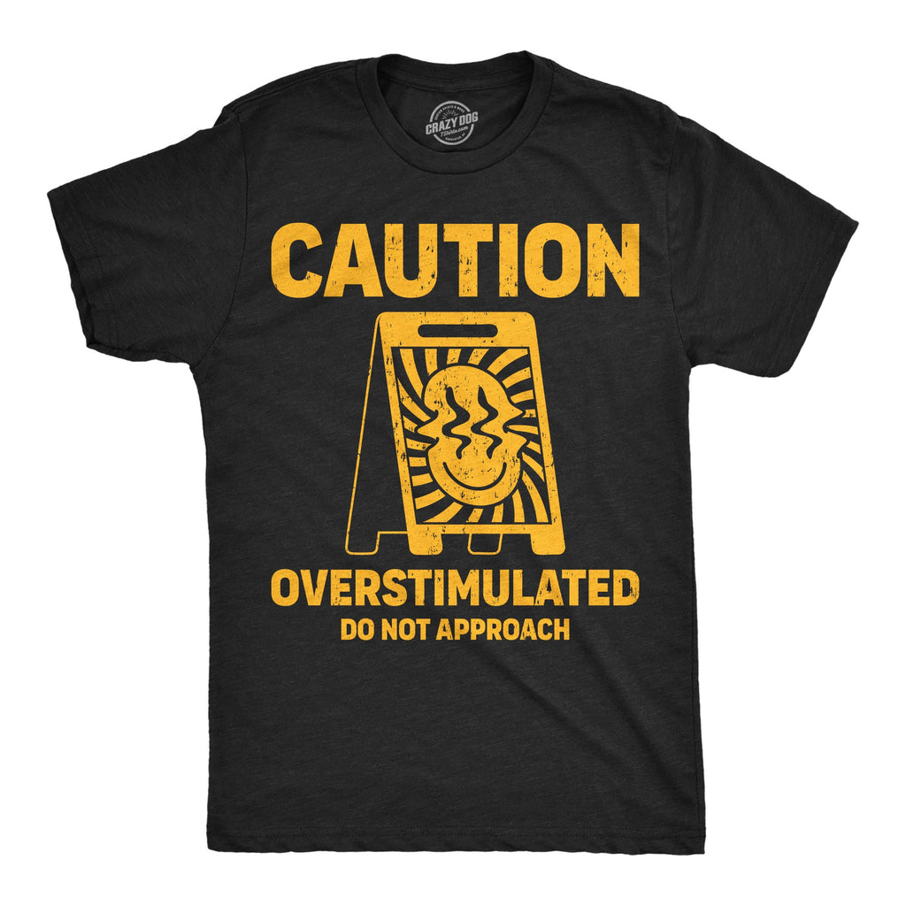 Caution Overstimulated Do Not Approach Men's T Shirt product image 1