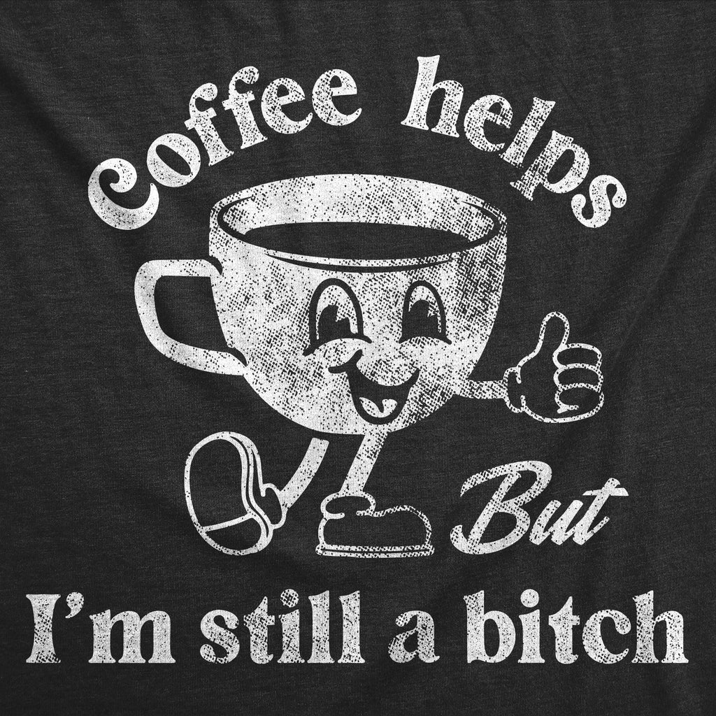 Coffee Helps But Im Still A Bitch Women's T Shirt product image 2