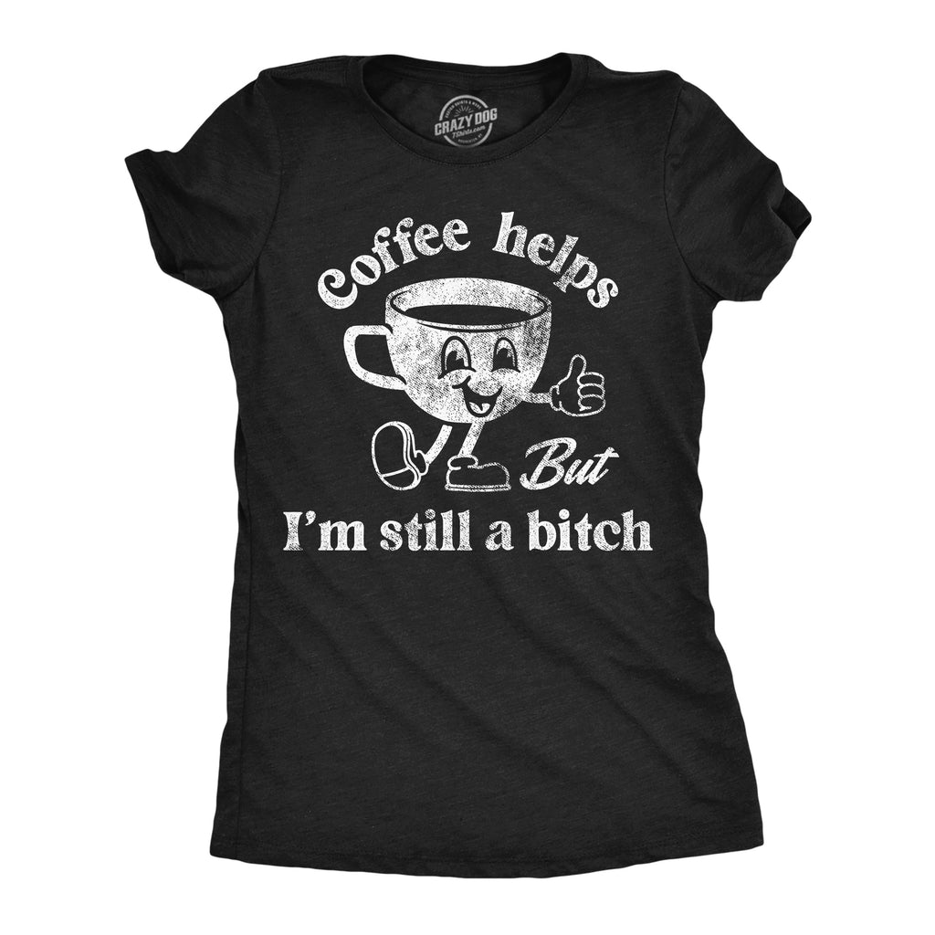 Coffee Helps But Im Still A Bitch Women's T Shirt product image 1