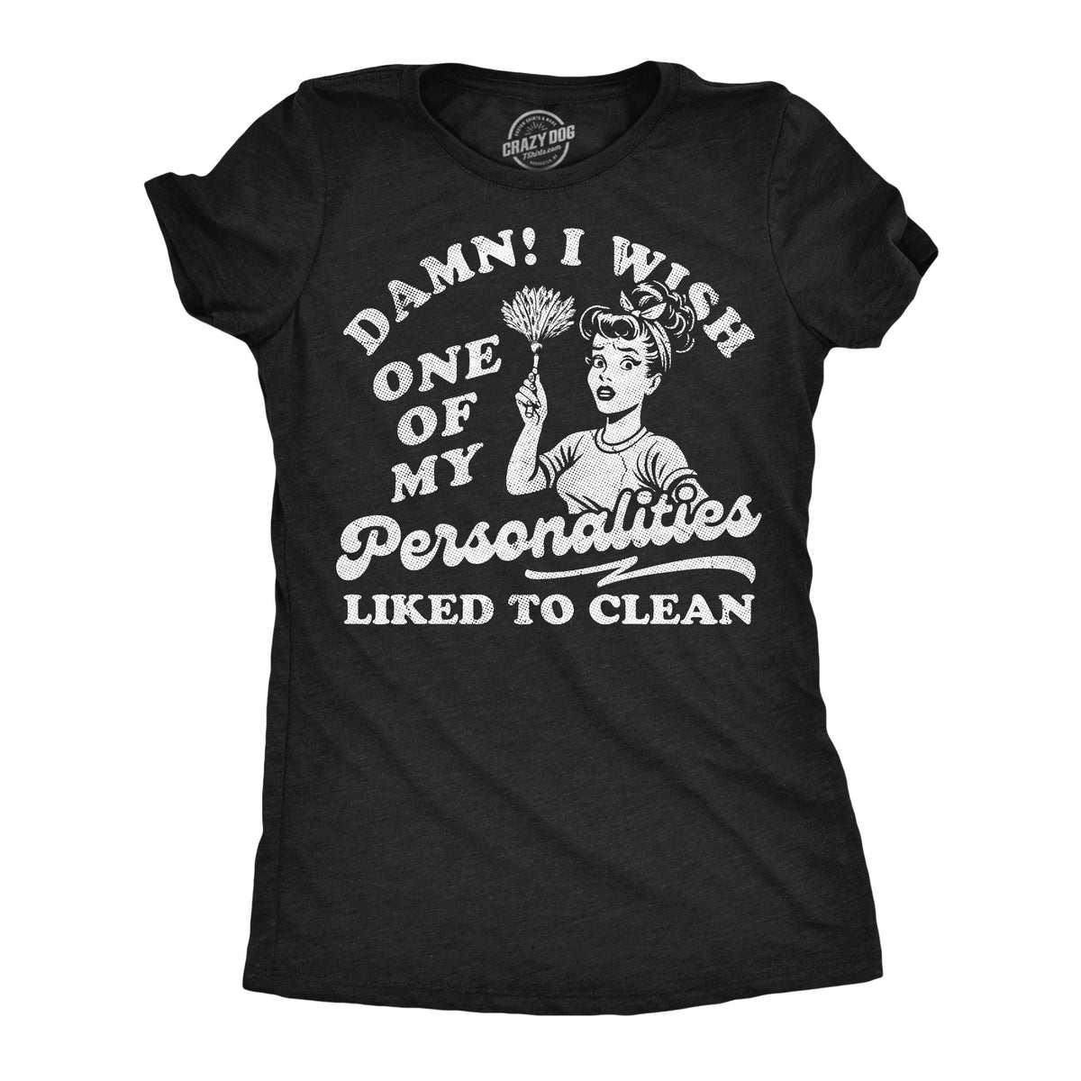 Damn I Wish One Of My Personalities Liked To Clean Women's product image 1